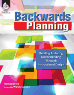 Backwards Planning: Building Enduring Understanding Through Instructional Design