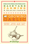 Backyard Farming: Growing Garlic: "Expert Advice Made Easy"