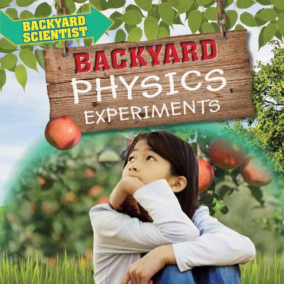 Backyard Physics Experiments - Wood, Alix