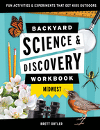 Backyard Science & Discovery Workbook: Midwest: Fun Activities & Experiments That Get Kids Outdoors