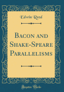 Bacon and Shake-Speare Parallelisms (Classic Reprint)