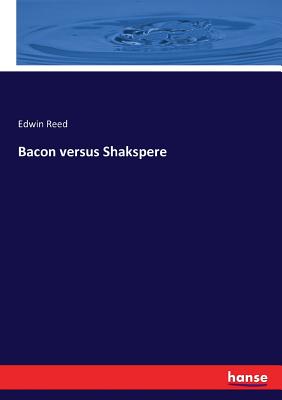 Bacon versus Shakspere - Reed, Edwin