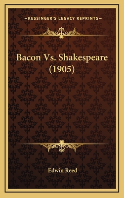 Bacon vs. Shakespeare (1905) - Reed, Edwin (Editor)