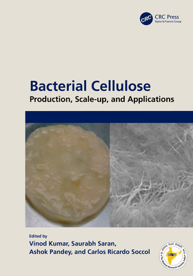 Bacterial Cellulose: Production, Scale-Up, and Applications - Kumar, Vinod (Editor), and Saran, Saurabh (Editor), and Pandey, Ashok (Editor)