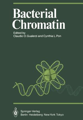 Bacterial Chromatin - Gualerzi, Claudio O (Editor), and Pon, Cynthia L (Editor)