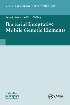 Bacterial Integrative Mobile Genetic Elements - Roberts, Adam P, and Mullany, Peter