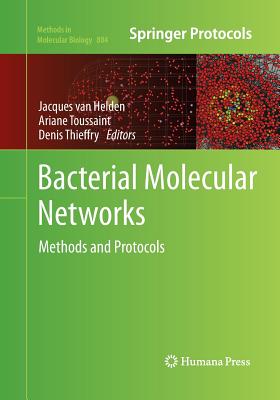 Bacterial Molecular Networks: Methods and Protocols - Van Helden, Jacques (Editor), and Toussaint, Ariane (Editor), and Thieffry, Denis (Editor)