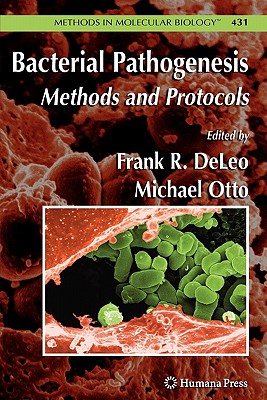 Bacterial Pathogenesis: Methods and Protocols - DeLeo, Frank (Editor), and Otto, Michael (Editor)