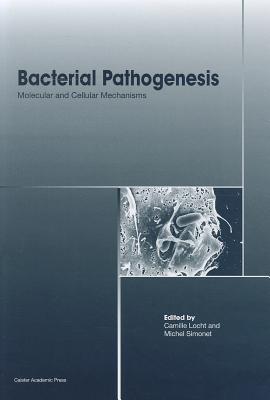 Bacterial Pathogenesis: Molecular and Cellular Mechanisms - Locht, Camille (Editor), and Simonet, Michel (Editor)