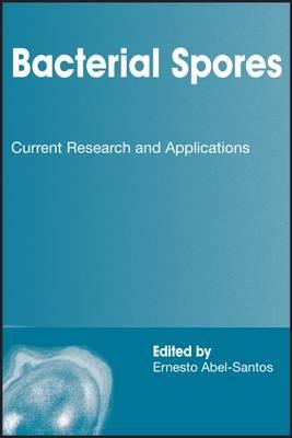 Bacterial Spores: Current Research and Applications - Abel-Santos, Ernesto (Editor)