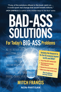 Bad-Ass Solutions: For Today's BIG-ASS Problems