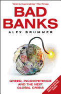 Bad Banks: Greed, Incompetence and the Next Global Crisis
