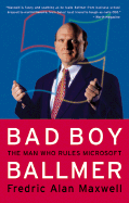 Bad Boy Ballmer: The Man Who Rules Microsoft