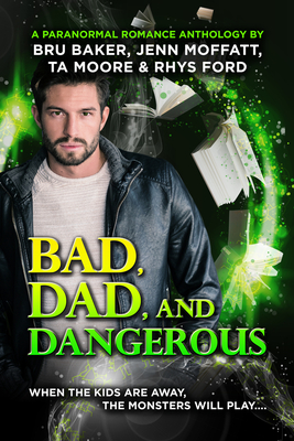 Bad, Dad, and Dangerous - Ford, Rhys, and Baker, Bru, and Moffatt, Jenn