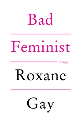 Bad Feminist: Essays - Gay, Roxane