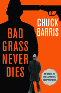 Bad Grass Never Dies: More Confessions of a Dangerous Mind