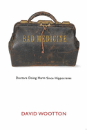 Bad Medicine: Doctors Doing Harm Since Hippocrates