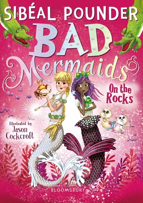 Bad Mermaids: On the Rocks - Pounder, Sib�al
