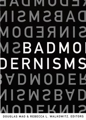 Bad Modernisms - Mao, Douglas (Editor), and Walkowitz, Rebecca L (Editor)