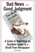 Bad News and Good Judgment: A Guide to Reporting on Sensitive Issues in a Small-Town Newspaper