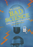 Bad Science: Quacks, Hacks, and Big Pharma Flacks