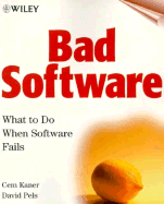 Bad Software: What to Do When Software Fails - Kaner, Cem, and Pels, David