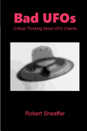 Bad UFOs: Critical Thinking About UFO Claims