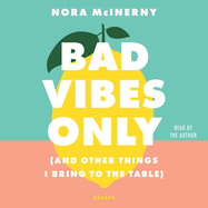 Bad Vibes Only: (And Other Things I Bring to the Table)