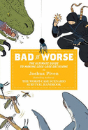 Bad Vs. Worse: The Ultimate Guide to Making Lose-Lose Decisions