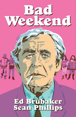 Bad Weekend - Brubaker, Ed, and Phillips, Sean, and Phillips, Jacob