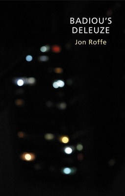Badiou's Deleuze - Roffe, Jon