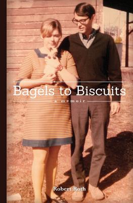 Bagels to Biscuits: A Memoir - Roth, Robert