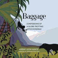 Baggage: Confessions of a Globe-Trotting Hypochondriac