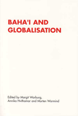 Baha'i and Globalisation - Hvithamar, Annika (Editor), and Warburg, Margit (Contributions by), and Warmind, Morten (Contributions by)