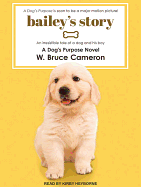 Bailey's Story: A Dog's Purpose Novel