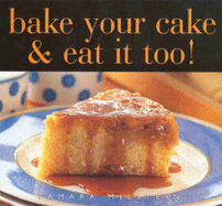 Bake Your Cake and Eat it Too!