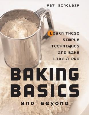 Baking Basics and Beyond - Sinclair, Pat