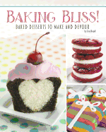 Baking Bliss!: Baked Desserts to Make and Devour