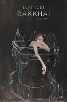 Bakkhai - Carson, Anne, and Euripides