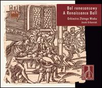 Bal reneswansowy - A Renaissance Ball - Orkiestra Zlotego Wieku; Jacek Urbaniak (conductor)