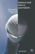 Balance and Bias in Journalism: Representation, Regulation and Democracy