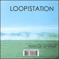 Balance on What - Loop!station