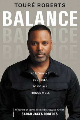 Balance: Positioning Yourself to Do All Things Well - Roberts, Tour�, and Roberts, Sarah Jakes (Foreword by)