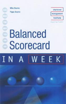 Balanced Scorecard in a Week - Bourne, Mike, Professor, and Bourne, Pippa