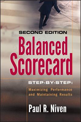 Balanced Scorecard Step-By-Step: Maximizing Performance and Maintaining Results - Niven, Paul R