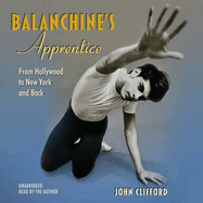 Balanchine's Apprentice: From Hollywood to New York and Back