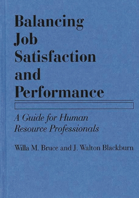 Balancing Job Satisfaction and Performance: A Guide for Human Resource Professionals - Bruce, Willa M, and Blackburn, J Walton
