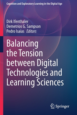 Balancing the Tension between Digital Technologies and Learning Sciences - Ifenthaler, Dirk (Editor), and Sampson, Demetrios G. (Editor), and Isa�as, Pedro (Editor)