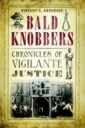 Bald Knobbers: Chronicles of Vigilante Justice