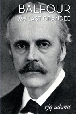 Balfour: The Last Grandee - Adams, R J Q